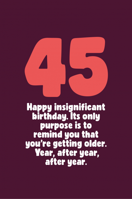 Insignificant 45th Birthday