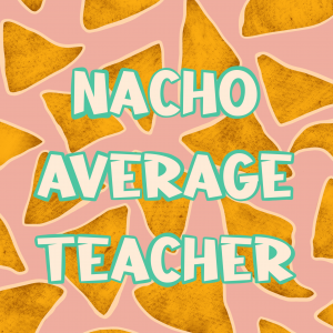 Nacho Average Teacher