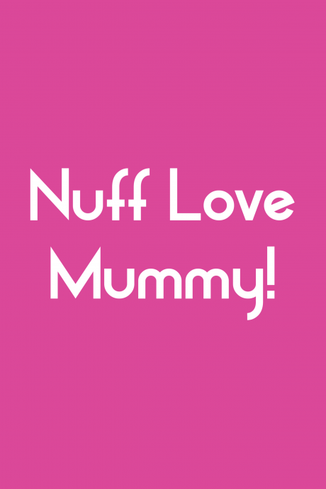 Nuff Love Mummy Card