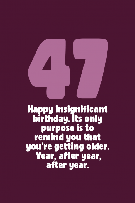 Insignificant 47th Birthday