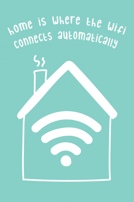 Home Is Where The Wifi Connects - New Home