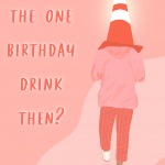 That One Birthday Drink...