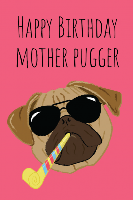 Happy Birthday Mother Pugger - Birthday Card