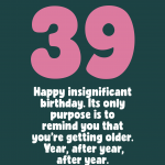 Insignificant 39th Birthday