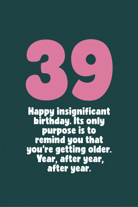 Insignificant 39th Birthday