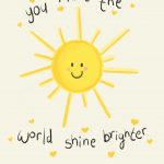 You make the world shine brighter