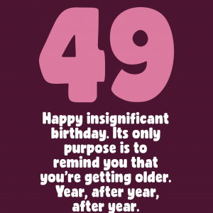 Insignificant 49th Birthday