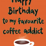 Happy Birthday Coffee Addict