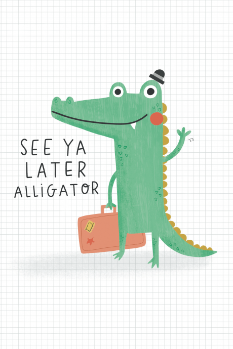 See Ya Later Alligator
