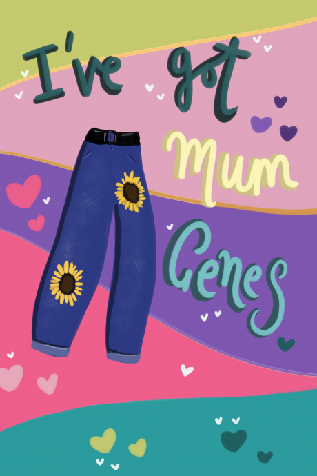 I’ve got mum genes