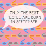 Only The Best People Are Born In September