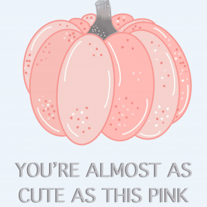 You’re almost as cute as this pink pumpkin!