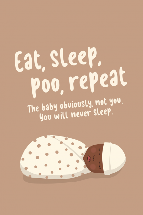 Eat, Sleep, Poo, Repeat