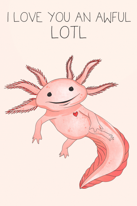 Love You an awful Axolotl