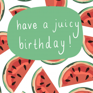 Have a Juicy Birthday!