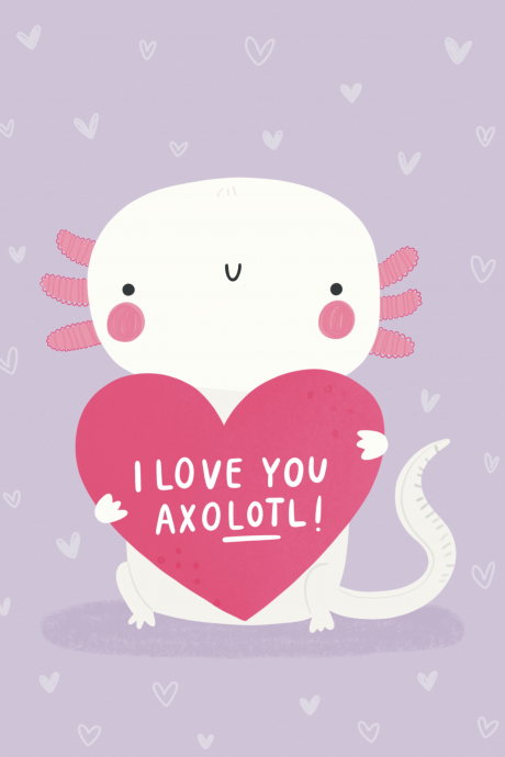 I love you AXOLOTL!