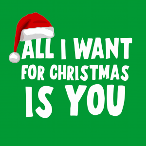 All I want for Christmas is you