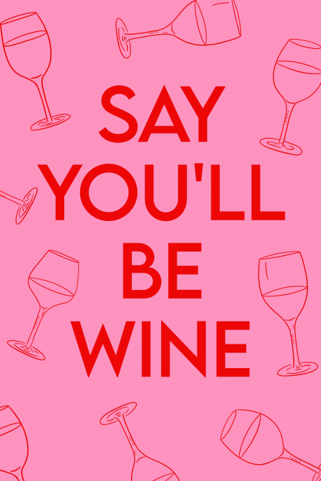 Say You'll Be Wine
