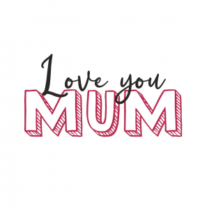 Love you, Mum