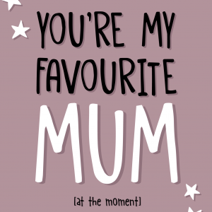 You're My Favourite Mum