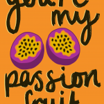 You're My Passion Fruit