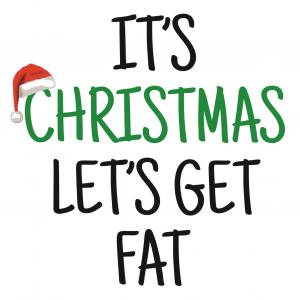 it's Christmas let's get fat