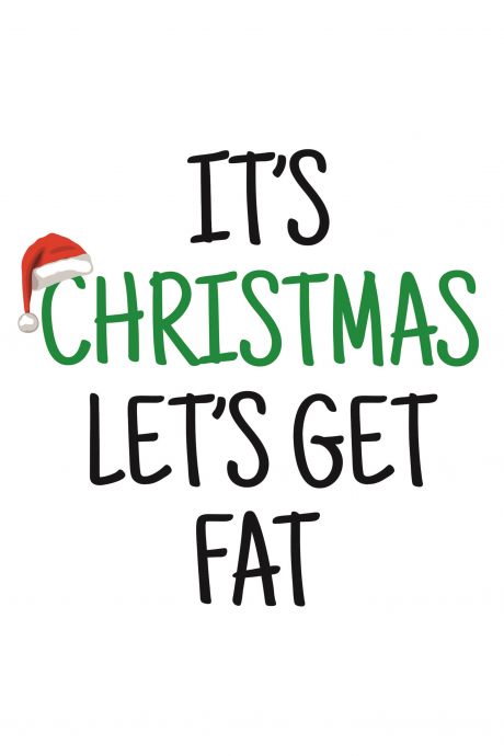 it's Christmas let's get fat
