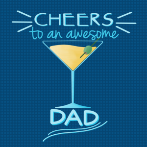 Cheers to an awesome dad on father’s day