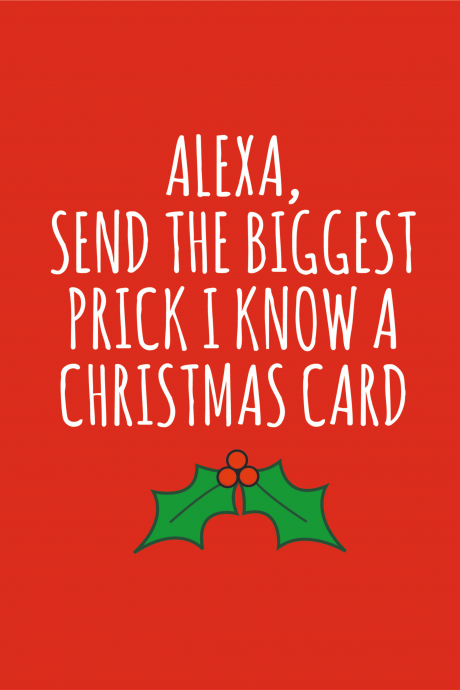 Alexa, send the biggest prick a Christmas card