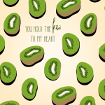 You Hold The KIWI To My Heart