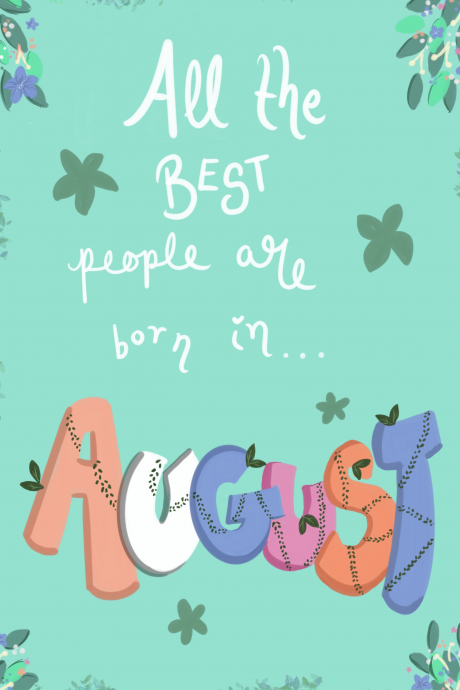 All the best people are born in AUGUST