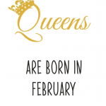 Queens are born in February