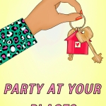 Party at Your Place?