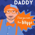 Daddy, I love you more than Blippi