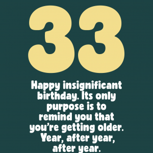 Insignificant 33rd Birthday