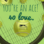 You’re an ace! 40 love.
