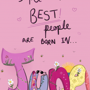 All the best people are born in JUNE!