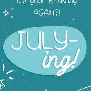 July-ing Birthday Card