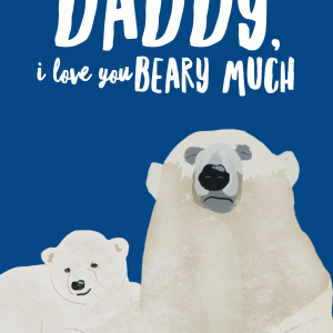 Daddy I love you Beary much