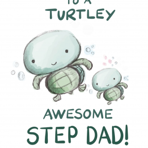 TURTLEY AWESOME STEP DAD!