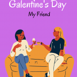 Happy Galentine's Day My Friend