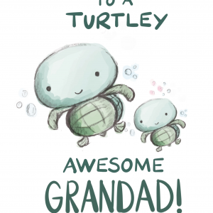 TURTLEY AWESOME GRANDAD!